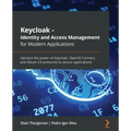 Keycloak - Identity and Access Management for Modern Applications: Harness the power of Keycloak, OpenID Connect, and OAuth 2.0 protocols to secure ap