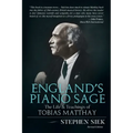 England's Piano Sage: The Life and Teachings of Tobias Matthay