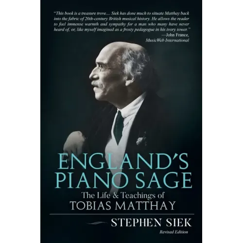 England's Piano Sage: The Life and Teachings of Tobias Matthay