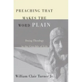 Preaching That Makes the Word Plain: Doing Theology in the Crucible of Life