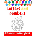 Dot Markers Activity Book: ABC and numbers: Easy Guided BIG DOTS - Do a dot page a day - Giant, Large, Jumbo and Cute USA Art Paint Daubers Kids