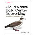 Cloud Native Data Center Networking: Architecture, Protocols, and Tools