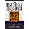 The Historical Jesus Quest: Landmarks in the Search for the Jesus of History