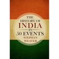 The History of India in 50 Events: (Indian History - Akbar the Great - East India Company - Taj Mahal - Mahatma Gandhi)