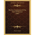 The New Constitution Of The State Of Missouri (1865)