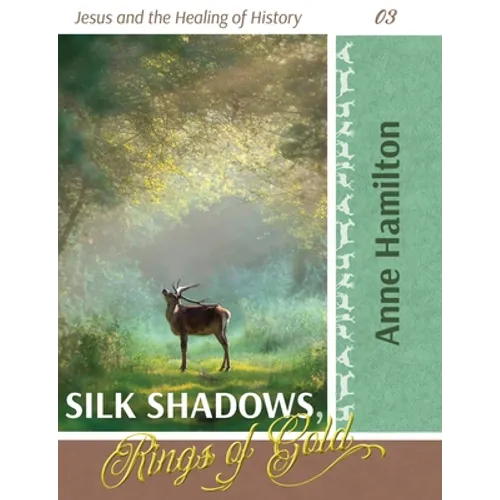Silk Shadows, Rings of Gold: Jesus and the Healing of History 03