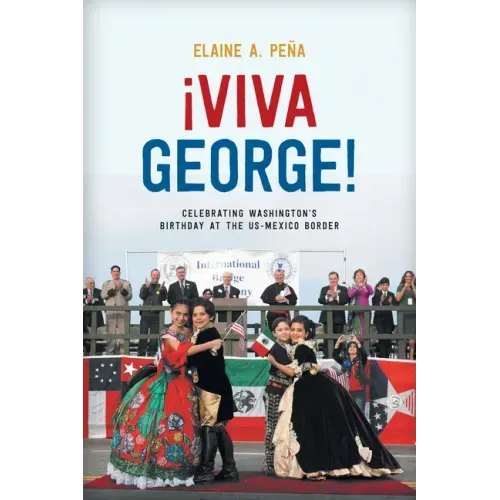 Viva George!: Celebrating Washington's Birthday at the US-Mexico Border