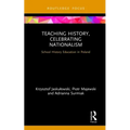 Teaching History, Celebrating Nationalism: School History Education in Poland