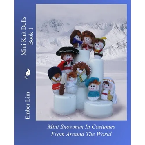 Mini Knit Dolls Book 1: Mini Snowmen In Costumes From Around The World