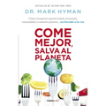 Come Mejor, Salva Al Planeta: Cómo Recuperar Nuestra Salud, Economía, Comunidad Y a Nuestro Planeta... Un Bocado a la Vez/ Food Fix
