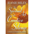 The Spiritual Art of Creative Silence: Lessons in Christian Meditation
