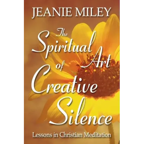 The Spiritual Art of Creative Silence: Lessons in Christian Meditation