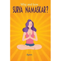 Why and how SURYA NAMASKAR?: Easy - Effective - YOGA Practice