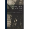 The Origin of the Late War: Traced From the Beginning of the Constitution to the Revolt of the Southern States