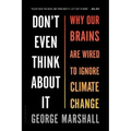 Don't Even Think about It: Why Our Brains Are Wired to Ignore Climate Change