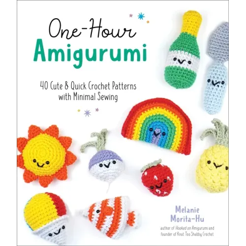 One-Hour Amigurumi: 40 Cute & Quick Crochet Patterns with Minimal Sewing