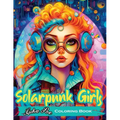 Solarpunk Girls: A Coloring Book Featuring Empowered Solarpunk Girls