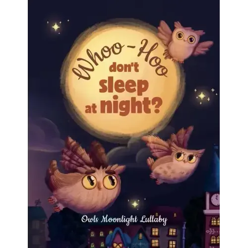 Whoo-Hoo Don't Sleep At Night? Owls Moonlight Lullaby: Beautifully Illustrated Bedtime Poetry Book for Children +10 Coloring Pages