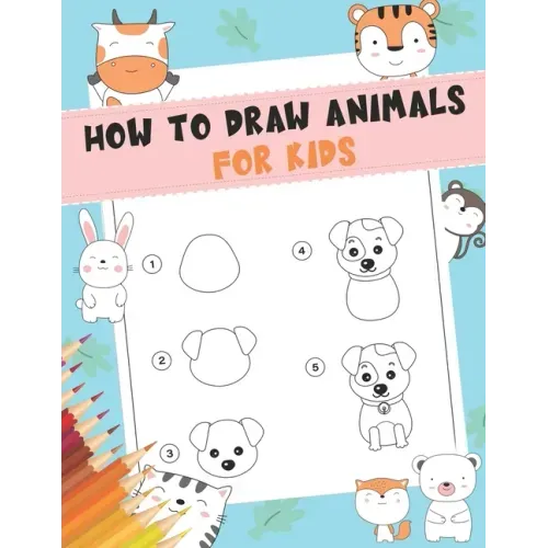 How to Draw Animals For Kids: A Fun and Simple Step-by-Step Drawing and Activity Book for Kids - A Great book for toddlers, kindergarten, preschool