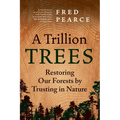 A Trillion Trees: Restoring Our Forests by Trusting in Nature