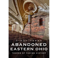 Abandoned Eastern Ohio: Traces of Fading History