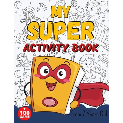 MY SUPER ACTIVITY BOOK From 7 Years Old: Awesome Games for Smart and Clever Kids, Mazes, Sudoku, Word Search Puzzle, Animals Mandala, Comics, Find The