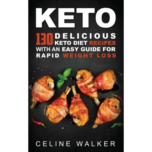 Keto: 130 Delicious Keto Diet Recipes with an Easy Guide for Rapid Weight Loss