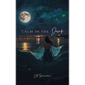 Calm in the Dark: a collection of poetry