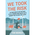 We Took the Risk: The Stories Behind the Early Risk Takers in the U.S. Renewable Energy Industry and the Leadership Traits that Made Them a Success
