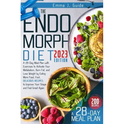 The Endomorph Diet: A 28-Day Meal Plan with Exercises to Activate Your Metabolism, Burn Fat, and Lose Weight by Eating More Food. Fast, De