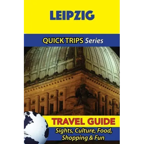 Leipzig Travel Guide (Quick Trips Series): Sights, Culture, Food, Shopping & Fun