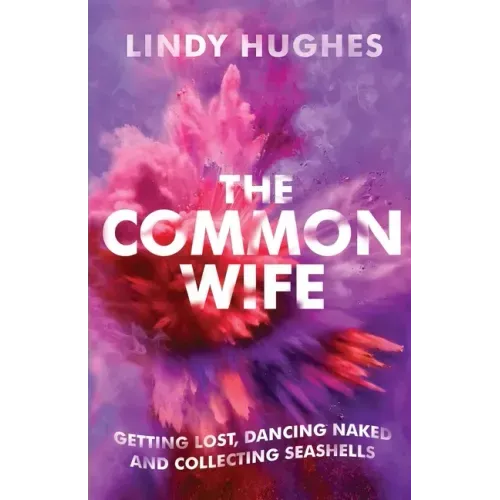 The Common Wife: Getting Lost, Dancing Naked & Collecting Seashells