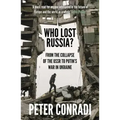 Who Lost Russia?: From the Collapse of the USSR to Putin's War on Ukraine