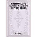 From Spell to Prayer (Folklore History Series)