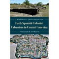 A Historical Archaeology of Early Spanish Colonial Urbanism in Central America
