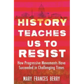 History Teaches Us to Resist: How Progressive Movements Have Succeeded in Challenging Times
