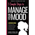 5 Simple Steps to Manage Your Mood - A Companion Journal: to Help You Track, Understand, and Take Charge of Your Mood and Create a Happy Relationship
