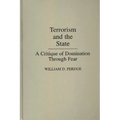 Terrorism and the State: A Critique of Domination Through Fear
