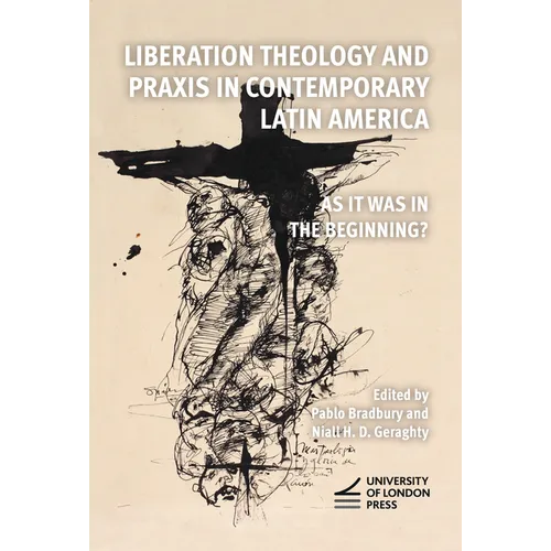 Liberation Theology and Praxis in Contemporary Latin America: As it Was in the Beginning?