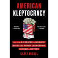 American Kleptocracy: How the U.S. Created the World's Greatest Money Laundering Scheme in History