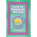Path to Financial Success: SERIES of 3 POWERFUL books on FINANCIAL FREEDOM AND PERSONAL FINANCE!