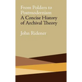 From Polders to Postmodernism: A Concise History of Archival Theory
