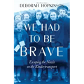 We Had to Be Brave: Escaping the Nazis on the Kindertransport (Scholastic Focus)