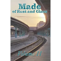 Made of Rust and Glass, Volume II