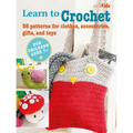 Learn to Crochet: 35 Patterns for Clothes, Accessories, Gifts, and Toys