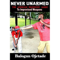 Never Unarmed: The Afrikan Warriors' Guide to Improvised Weapons