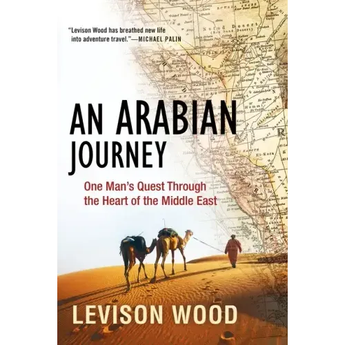 An Arabian Journey: One Man's Quest Through the Heart of the Middle East