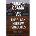 Barack Obama vs The Black Hebrew Israelites: Introduction to the History & Beliefs of 1West Hebrew Israelism