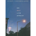 Do Not Live Afraid: Faith in a Fearful World