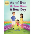 Ek Navo Divas: A New Day - A Gujarati English Bilingual Picture Book For Children To Develop Conversational Language Skills